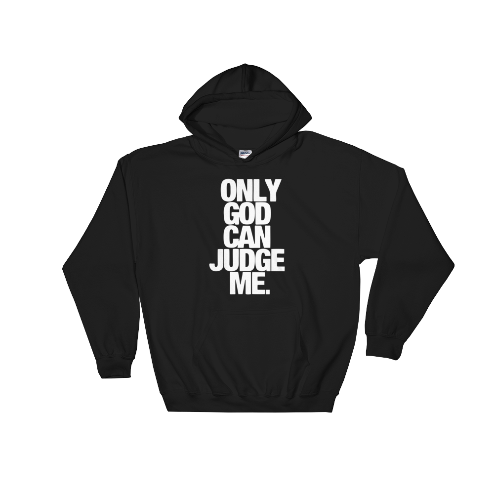 Only God Can Judge Me Hoodie