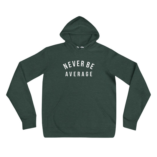 Never Be Average hoodie