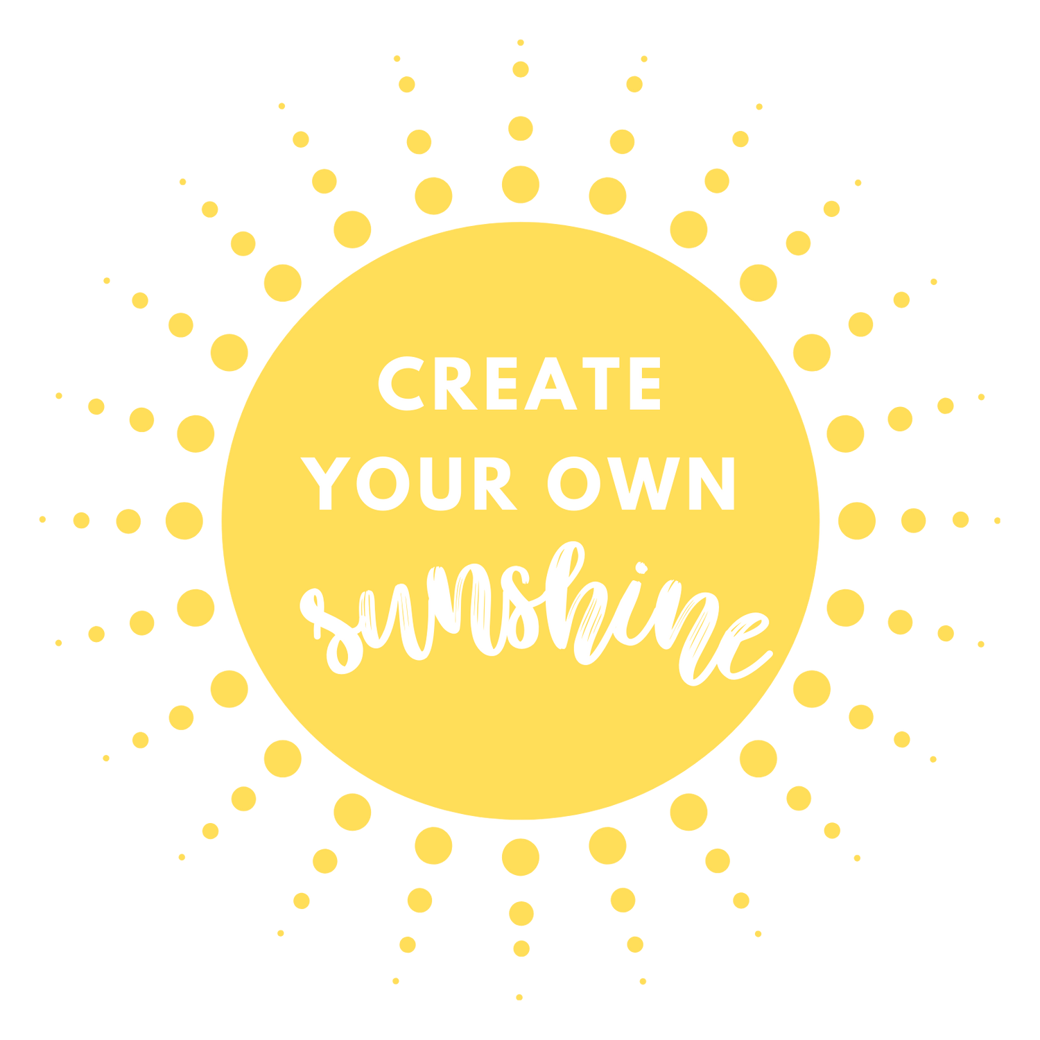 Create Your Own Sunshine