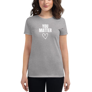 You Matter Women's t-shirt