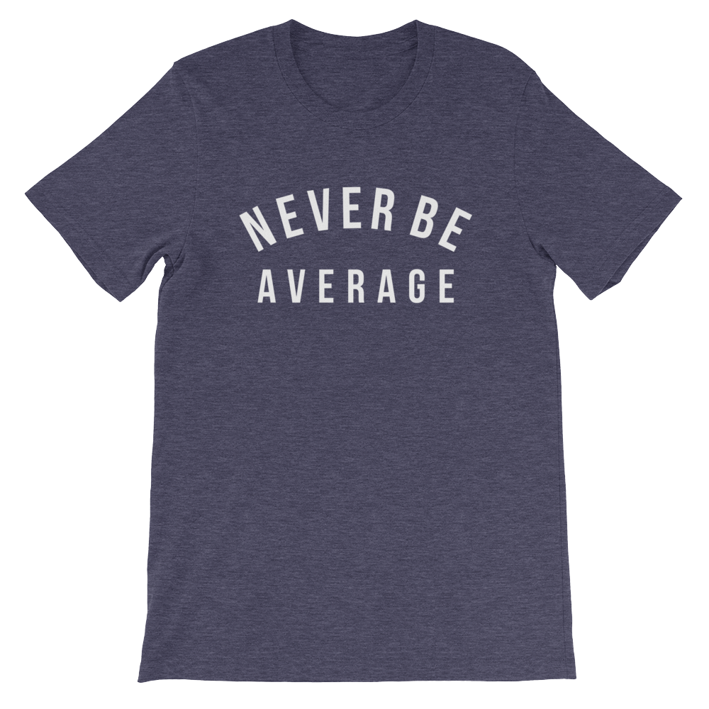 Never Be Average Inspired by Ben Donlow