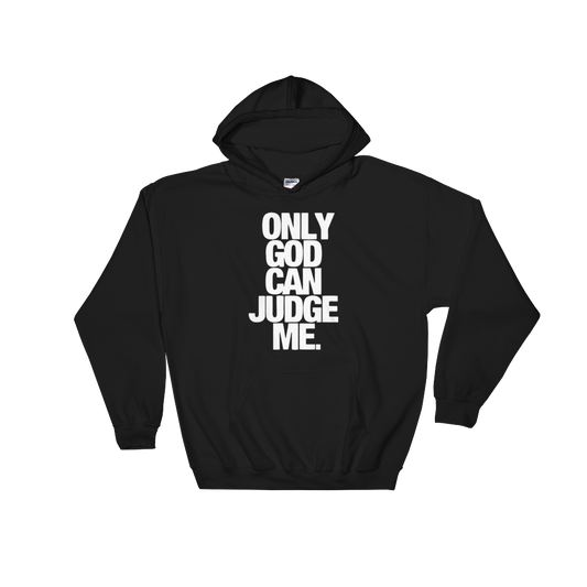 Only God Can Judge Me Hoodie