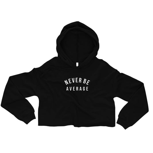 Never Be Average Crop Hoodie