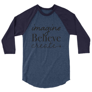 Imagine, Believe, Create 3/4 sleeve raglan shirt