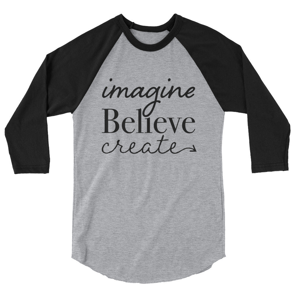 Imagine, Believe, Create 3/4 sleeve raglan shirt
