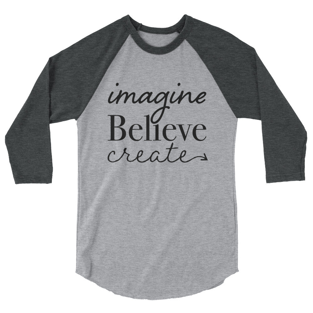 Imagine, Believe, Create 3/4 sleeve raglan shirt