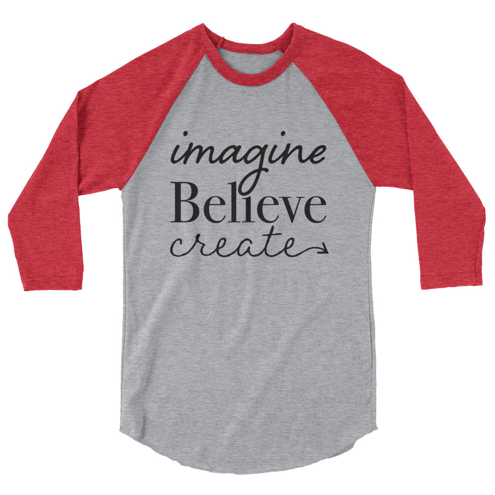 Imagine, Believe, Create 3/4 sleeve raglan shirt