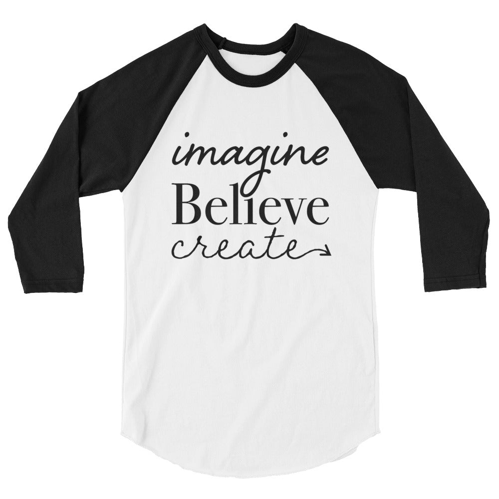 Imagine, Believe, Create 3/4 sleeve raglan shirt