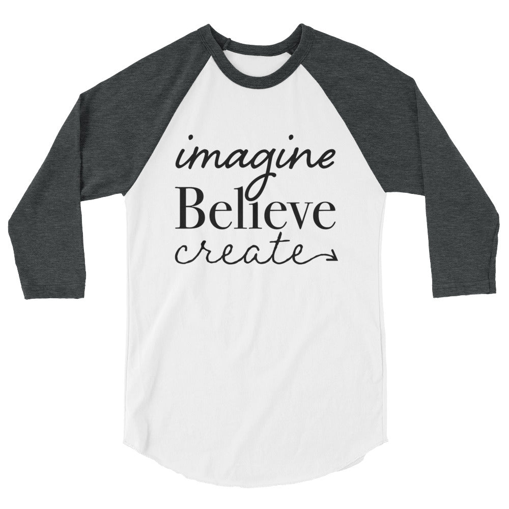 Imagine, Believe, Create 3/4 sleeve raglan shirt