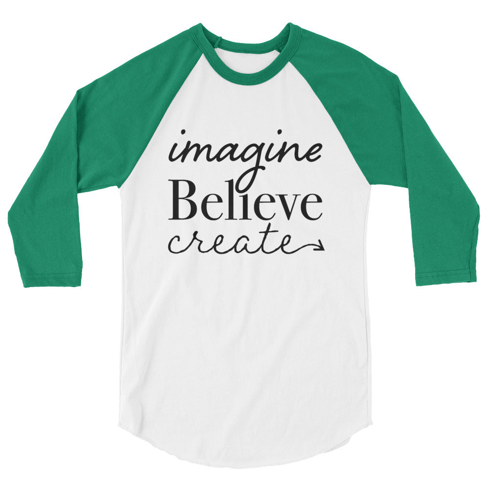 Imagine, Believe, Create 3/4 sleeve raglan shirt