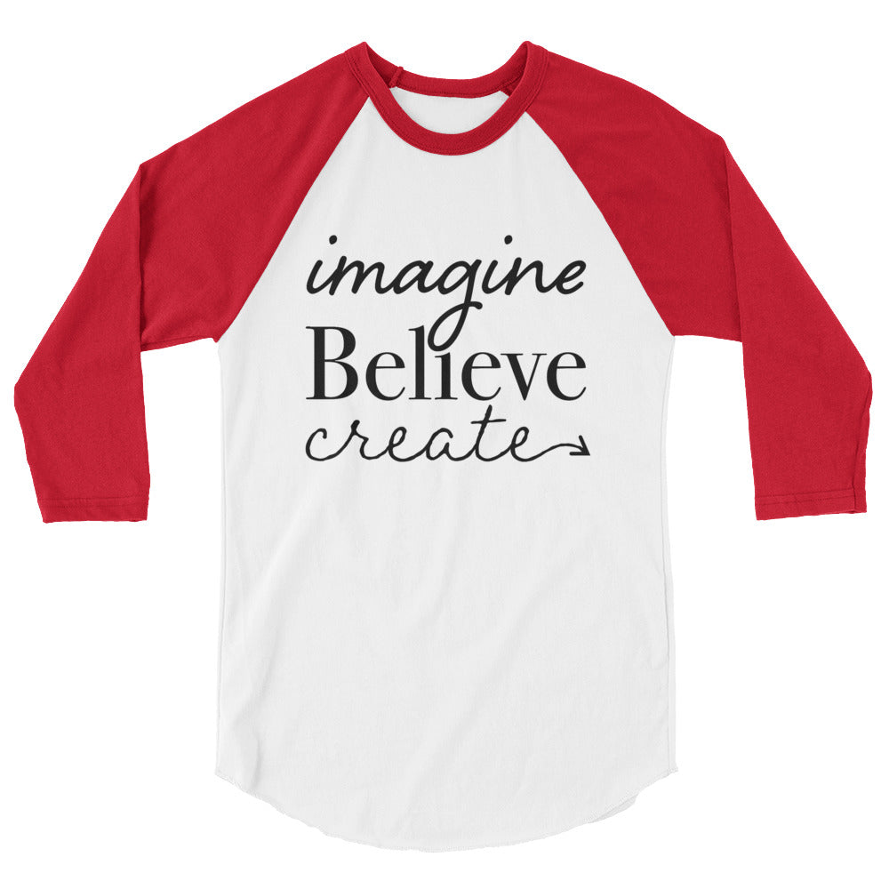 Imagine, Believe, Create 3/4 sleeve raglan shirt